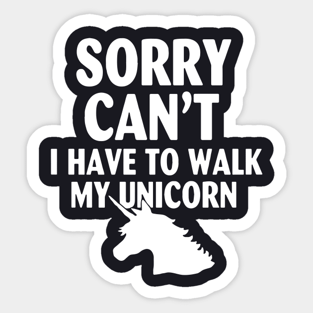 Sorry Cant I Have To Walk My Unicorn Horse Sticker by huepham613